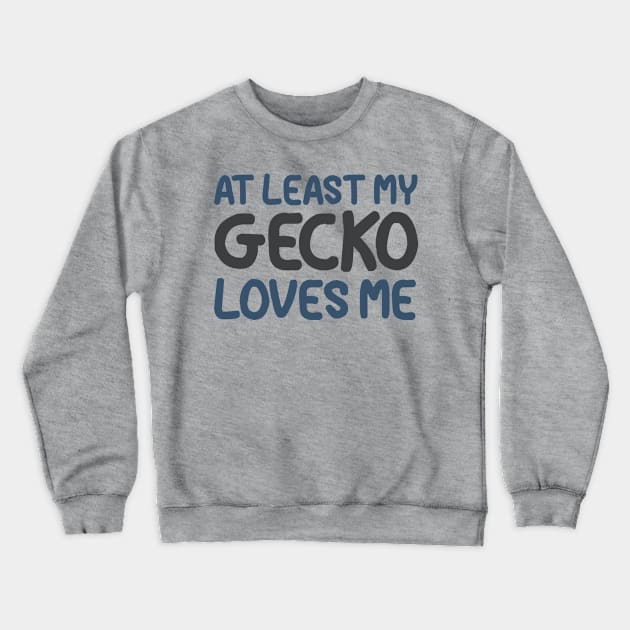 At Least My Gecko Loves Me Crewneck Sweatshirt by OldTony